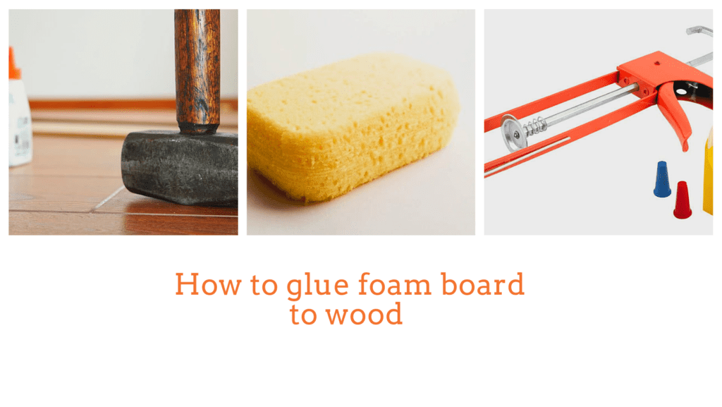 How To Glue Foam Board To Wood