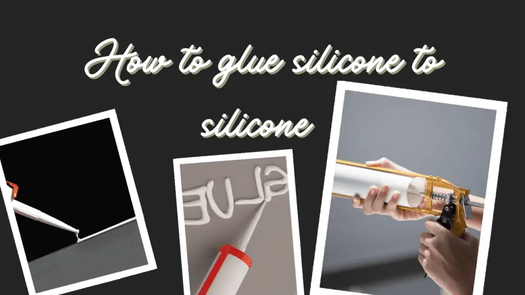 How To Glue Silicone To Silicone