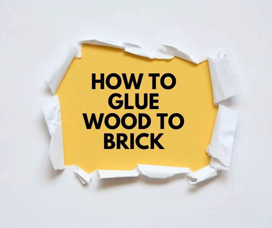 How To Glue Wood To Brick